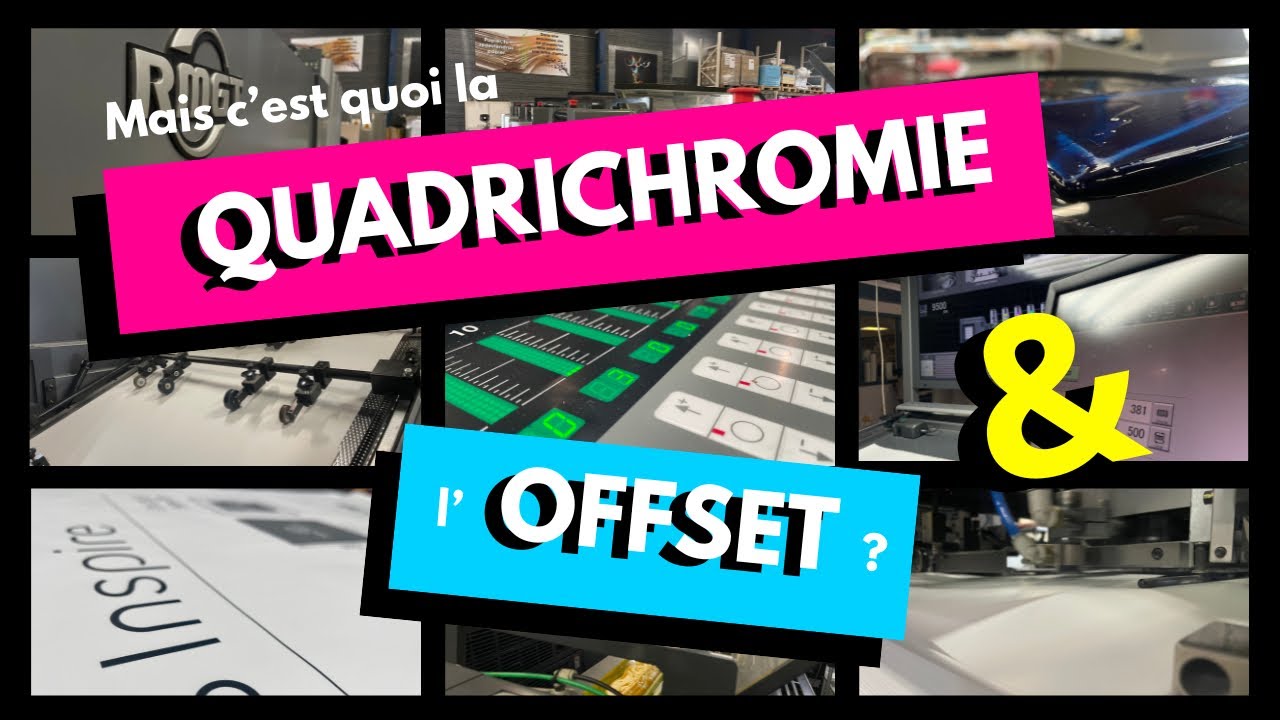 MAIS C’EST QUOI LA QUADRICHROMIE ET L’OFFSET ?